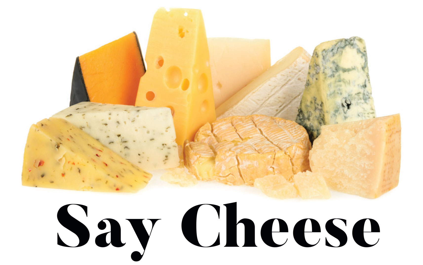 Assortment of cheese wedges above the words “Say Cheese”.