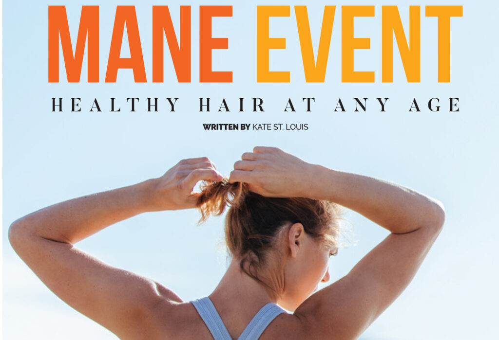 Woman tying up her hair beneath the heading Mane Event: Healthy Hair at Any Age.