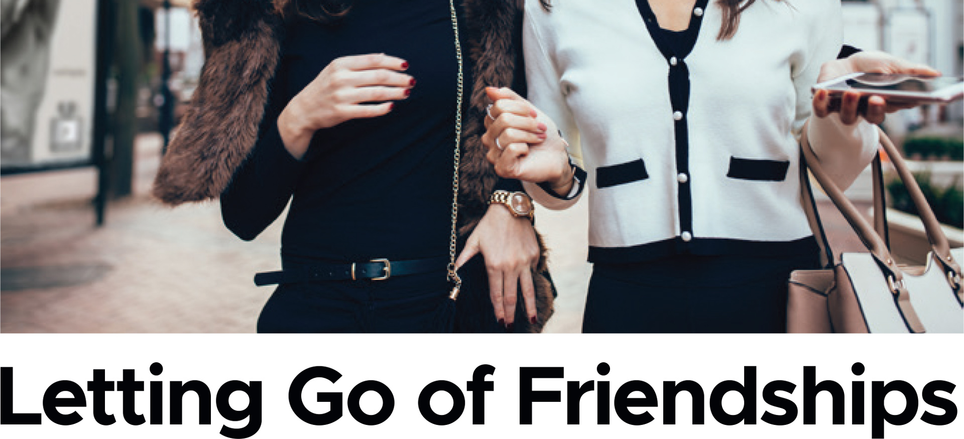 Two people walking together with drinks above the heading Letting Go of Friendships.