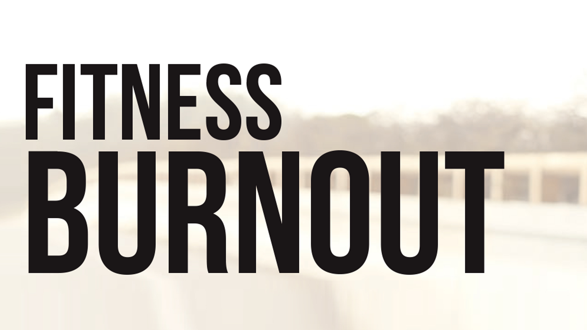 Fitness Burnout.