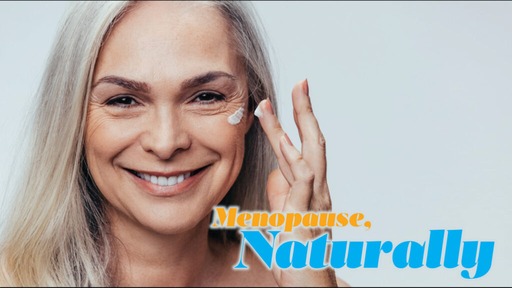 Smiling woman touching her face beside the heading “Menopause, Naturally”.