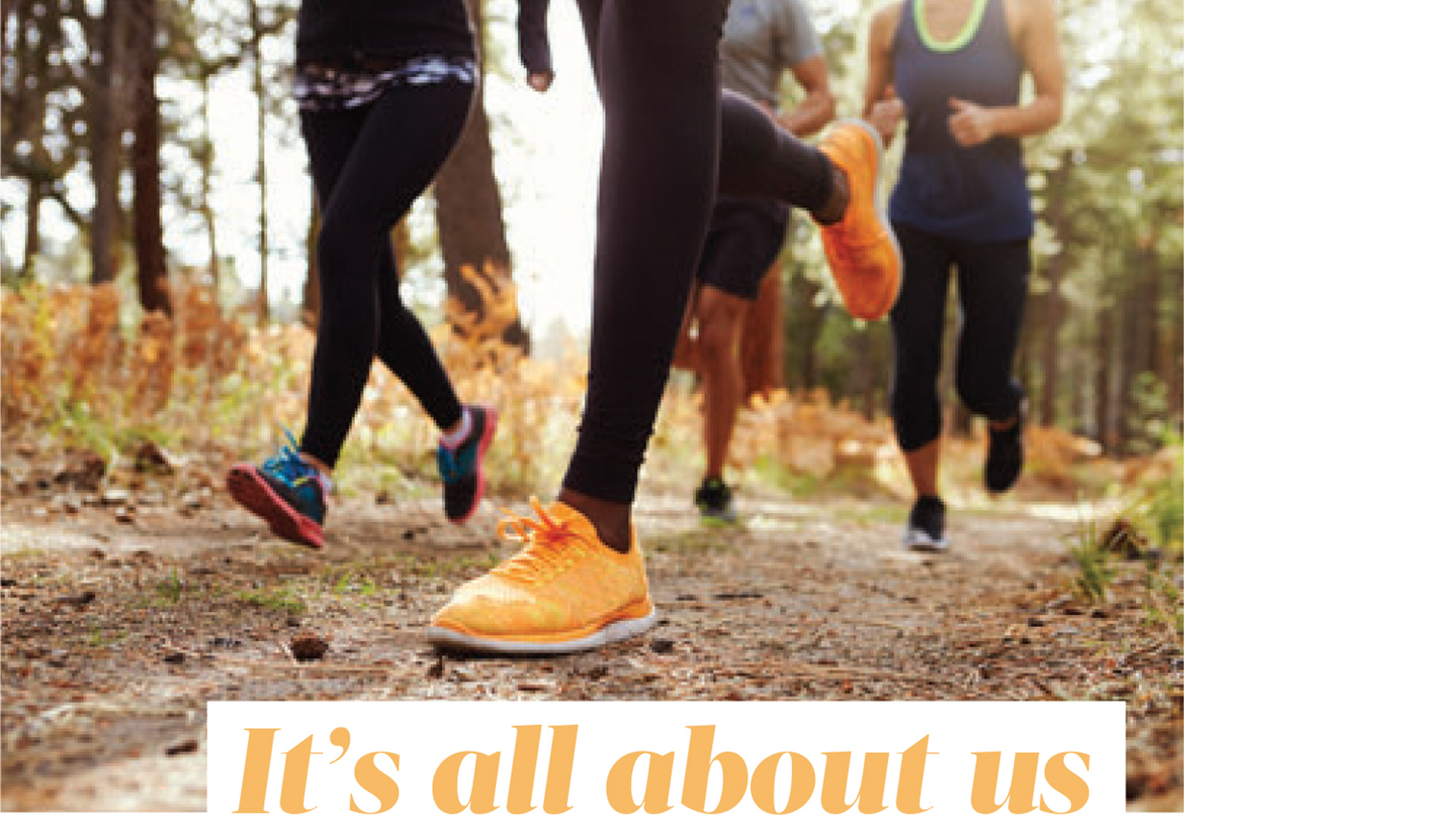 Runners on a wooded trail above the heading “It’s all about us”.