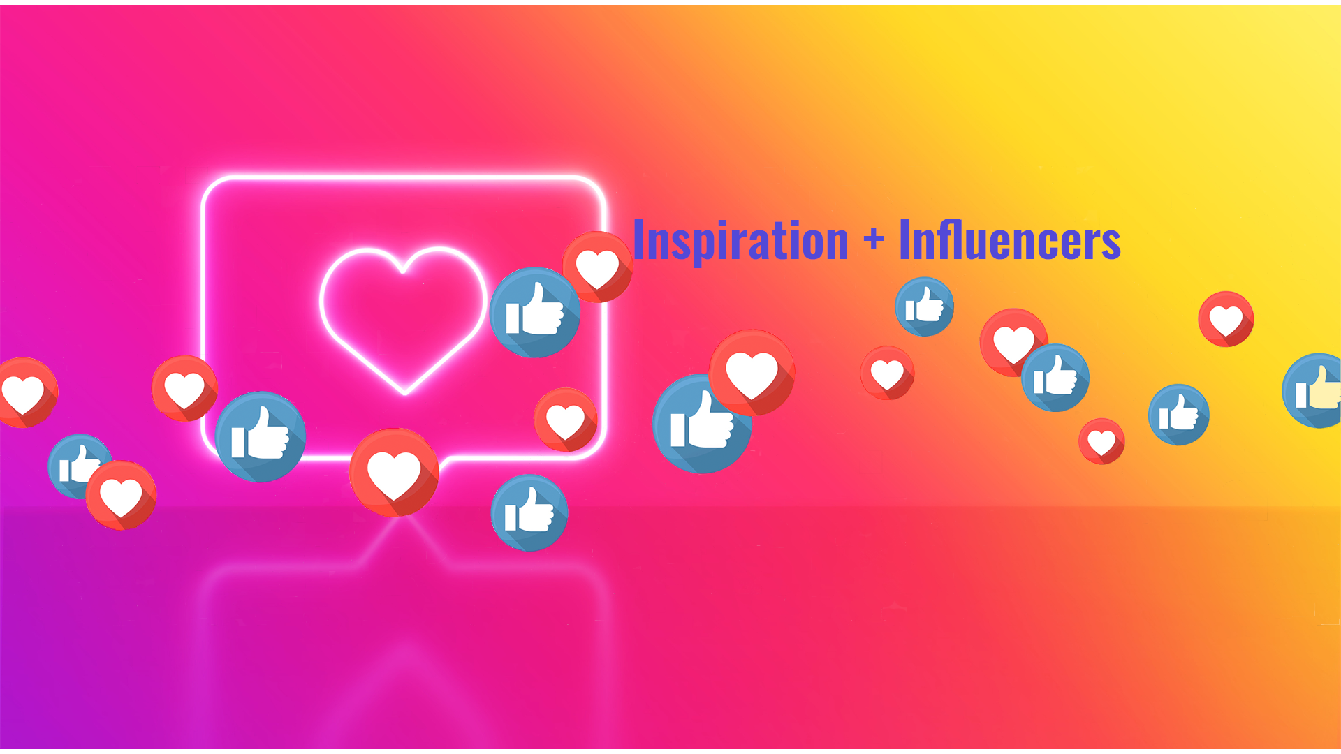 “Inspiration + Influencers” beside a glowing speech bubble and floating heart and thumbs-up icons.